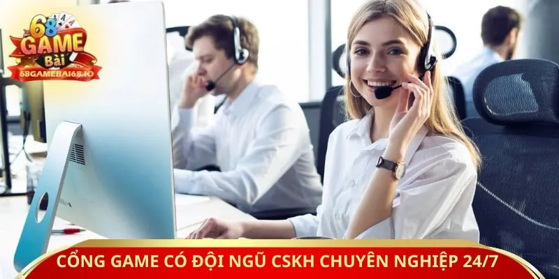 Cổng game có đội ngũ CSKH chuyên nghiệp 24/7 