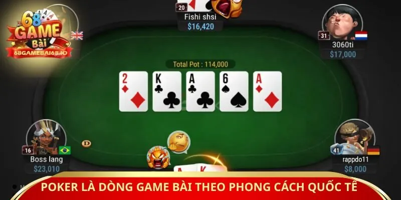 Poker là dòng game bài theo phong cách quốc tế 