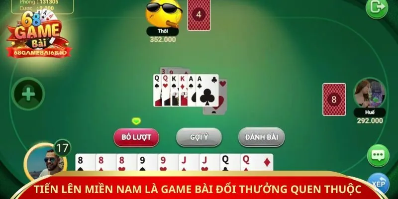 Tiến lên miền nam là game bài đổi thưởng quen thuộc 